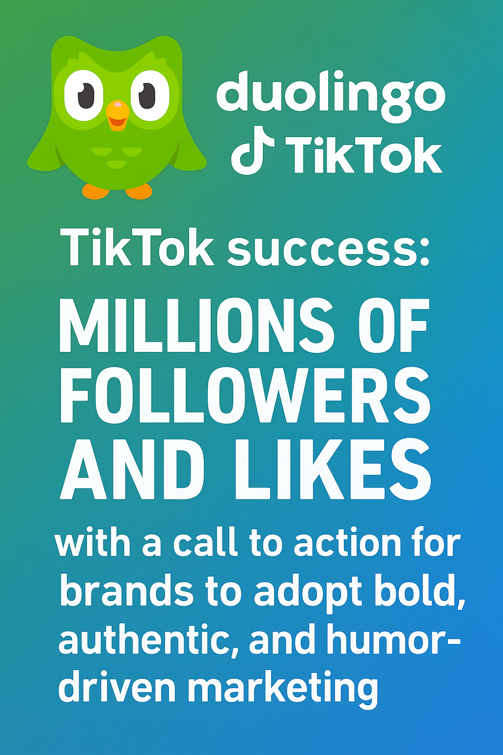 Results of Duolingo's TikTok success: millions of followers and likes, with a call to action for brands to adopt bold, authentic, and humor-driven marketing